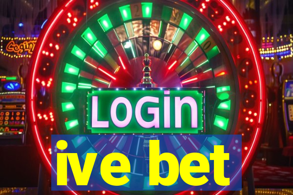 ive bet